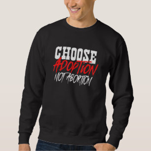 Sweatshirt Choisir l'adoption non l'avortement Anti-avortemen
