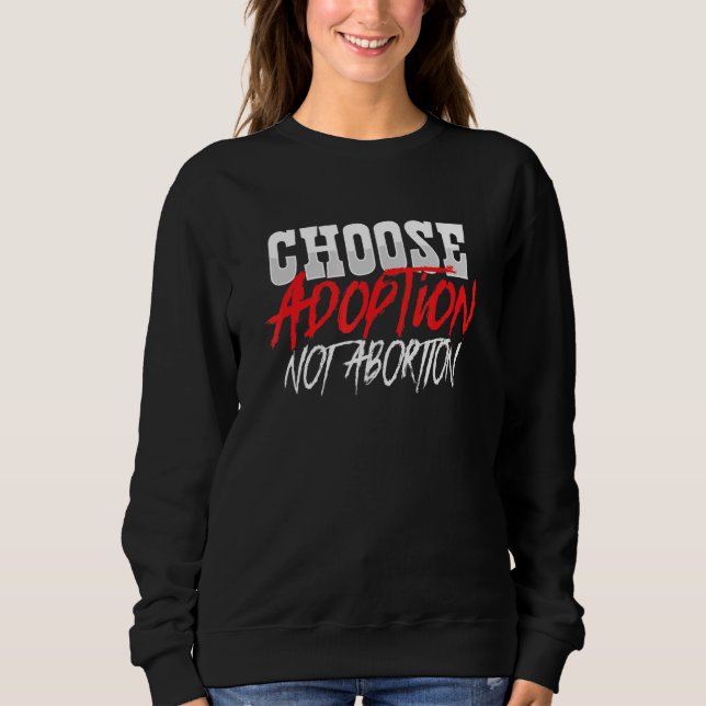 Sweatshirt Choisir l'adoption non l'avortement Anti-avortemen (Devant)
