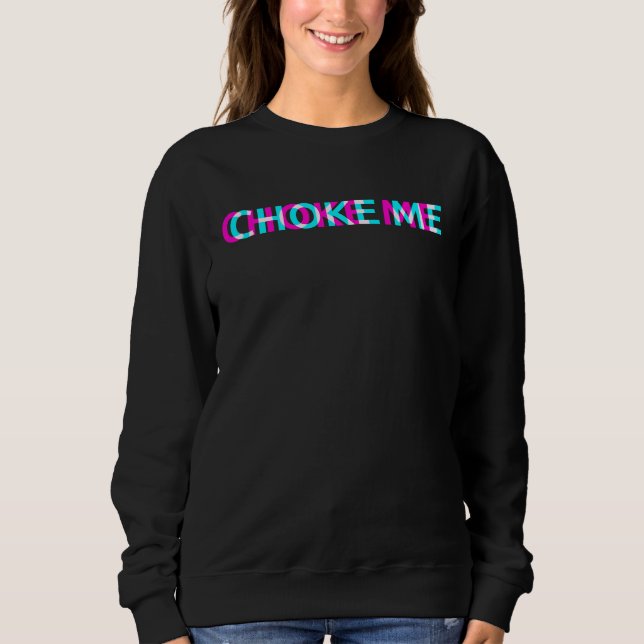 Sweatshirt Choke Me E Girl Clothes Aesthetic Grunge Gothic Em (Devant)