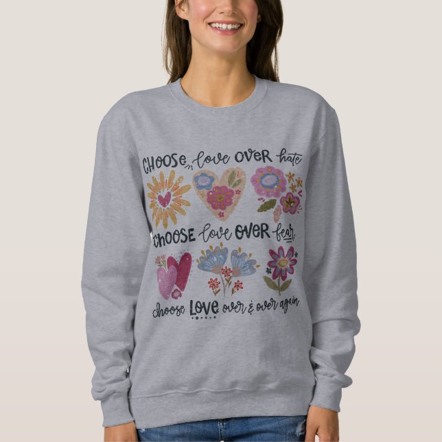 Sweatshirt Choose love over hate. Choose love over fear. (Devant)