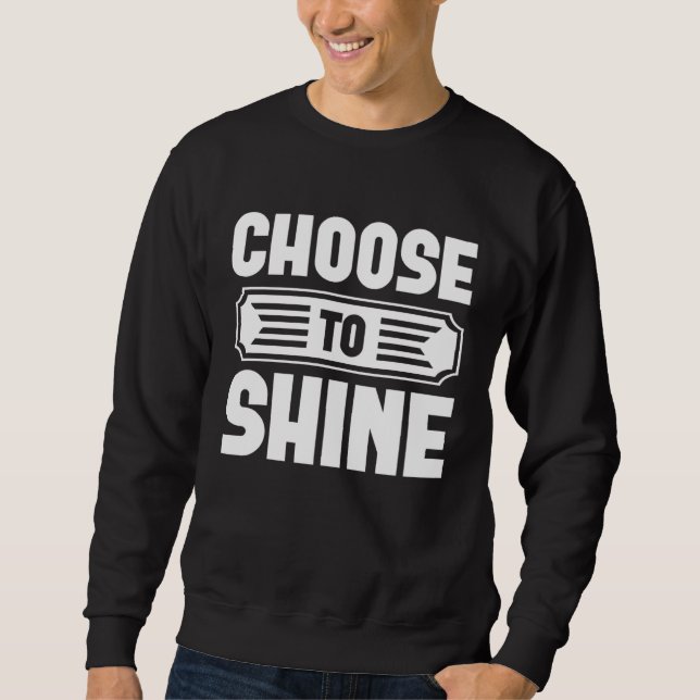 Sweatshirt Choose To Shine  Graphic Tees For Women and Men (Devant)