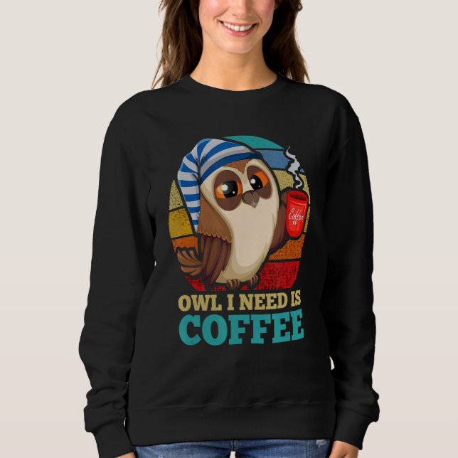 Sweatshirt Chouette J'Ai Besoin De Café Oiseau Animal Nocturn (Devant)