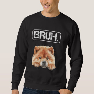 Sweatshirt Chow Chow Bruh Funny Dog Lover