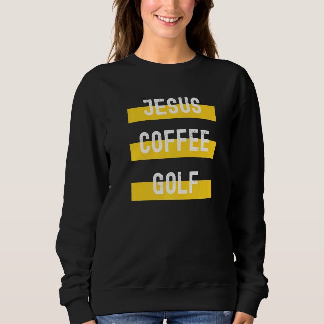 Sweatshirt Christian Apparel Jesus Coffee Golf (Devant)
