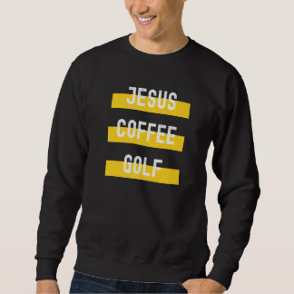 Sweatshirt Christian Apparel Jesus Coffee Golf