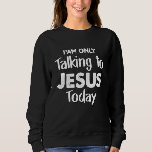 Sweatshirt Christian Je parle à Jésus aujourd'hui Christus Je