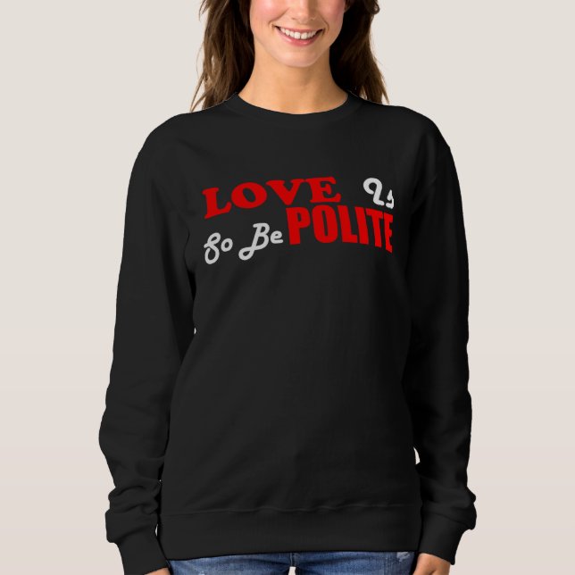 Sweatshirt Christian Love Is Polite So Be Polite (Devant)