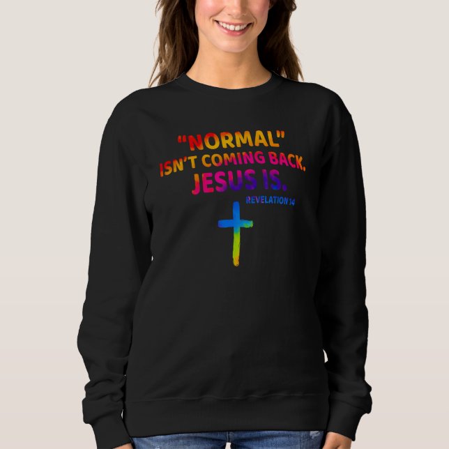 Sweatshirt Christian Normal Isn t Coming Back Jesus Is (Devant)