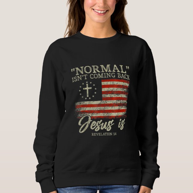 Sweatshirt Christian Normal Isn t Coming Back Jesus Is (Devant)