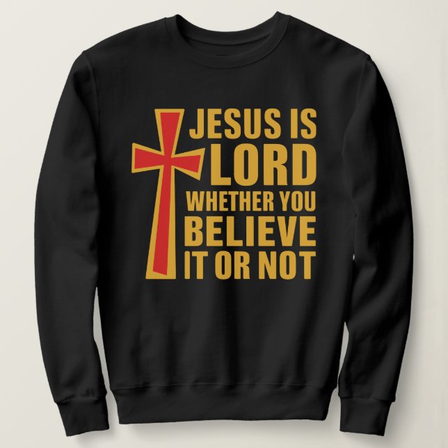 Sweatshirt Christian Scripture Shirt, Jesus Is Lord Cross (Design devant)