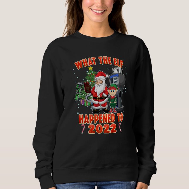Sweatshirt Christmas Humor What the Elf Happened to 2022  (Devant)