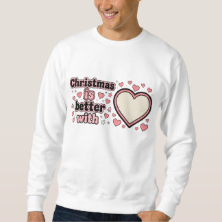 Sweatshirt Christmas Is Better With Personalized Heart