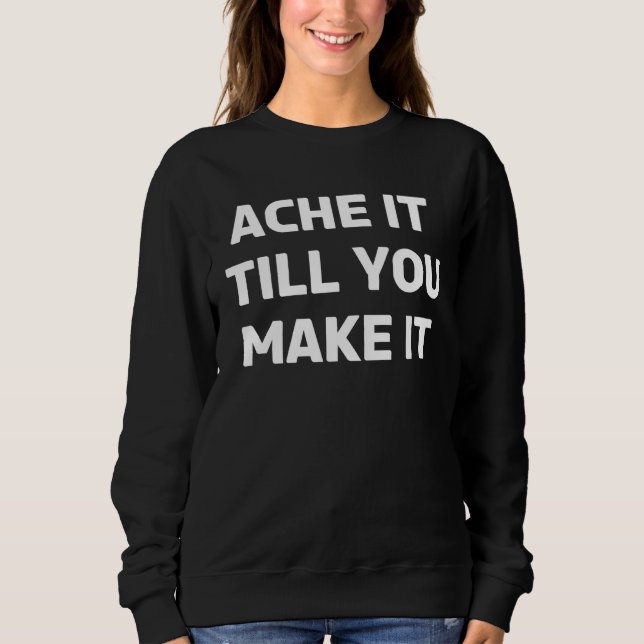 Sweatshirt Chronic Illness Ache It Till You Make It & Chronic (Devant)