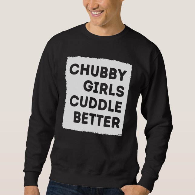 Sweatshirt Chubby Girl Cuddle Better Tee Women Pride (Devant)
