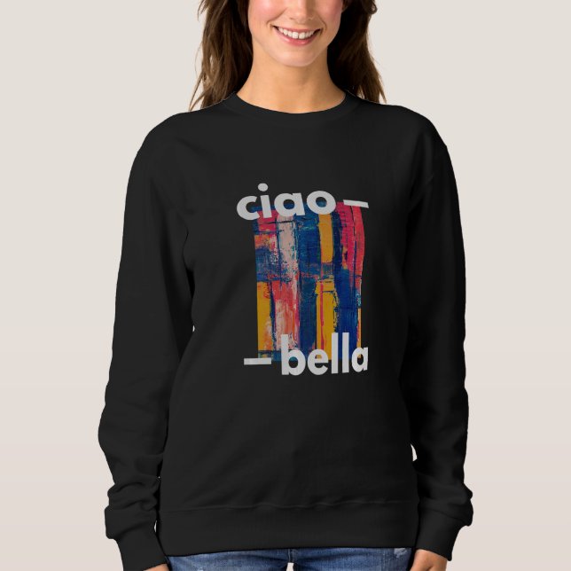 Sweatshirt Ciao Bella Abstract a Italian Graphic (Devant)