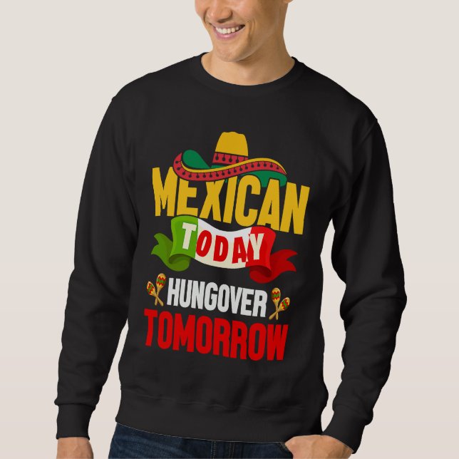 Sweatshirt Cinco de Mayo mexican today hungover tomorrow fies (Devant)