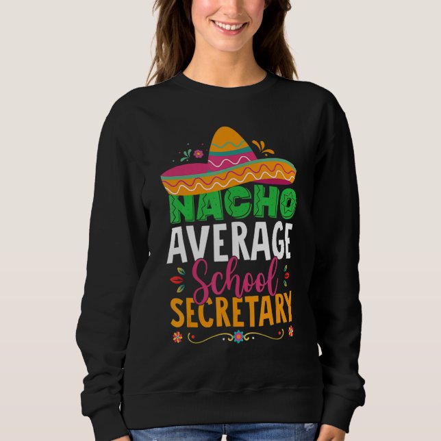 Sweatshirt Cinco De Mayo  Nacho Average School Secretary Mexi (Devant)