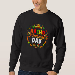 Sweatshirt Cinco De Mayo Nacho Moyenne Papa Fiesta Mexicaine