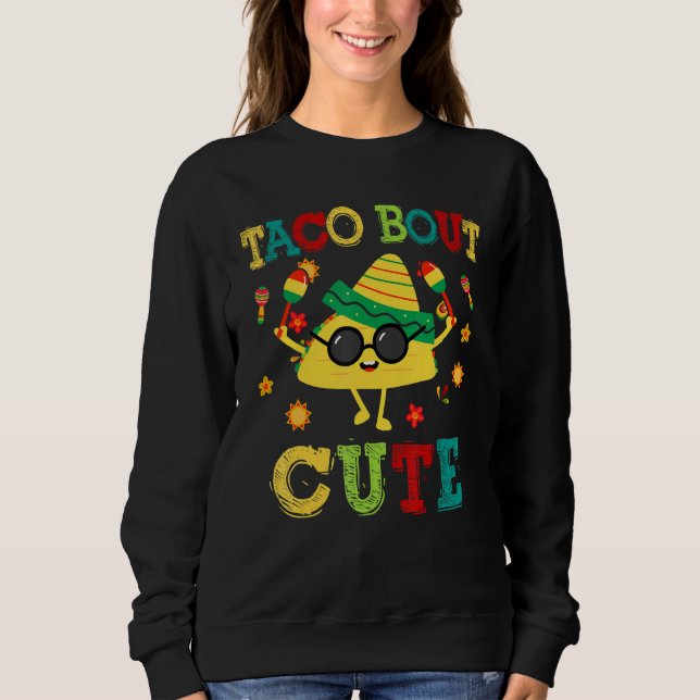 Sweatshirt Cinco De Mayo Taco Bout Cute Funny Mexican Fiesta  (Devant)