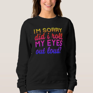 Sweatshirt Citation Adorables Je suis désolé Ai-je roulé mes 