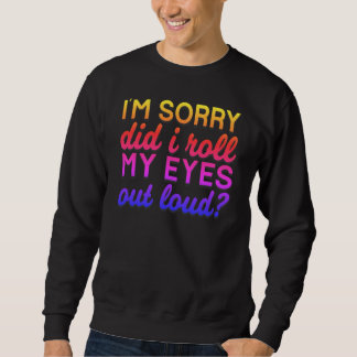 Sweatshirt Citation Adorables Je suis désolé Ai-je roulé mes 