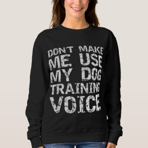 Sweatshirt Citation de l'entraîneur de chien Ne me forcez pas