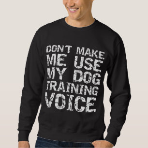 Sweatshirt Citation de l'entraîneur de chien Ne me forcez pas