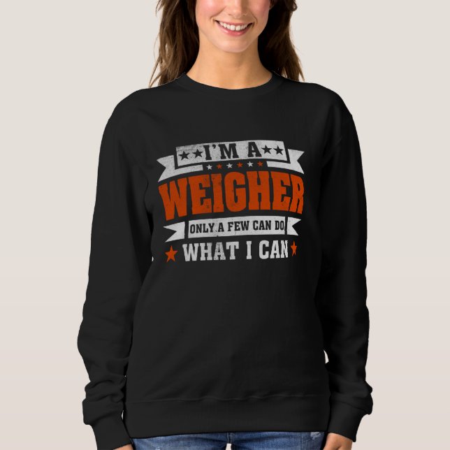 Sweatshirt Citation de profession amusante Je suis un peseur (Devant)