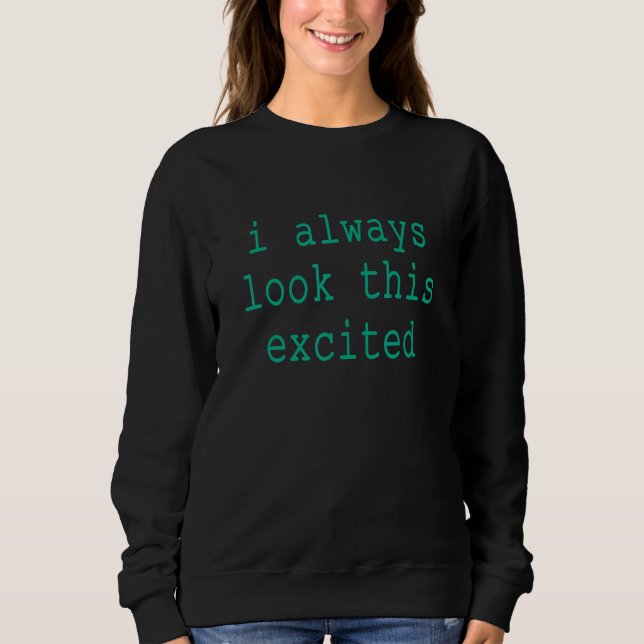 Sweatshirt Citation De Texte Sarcastique Je Regarde Toujours  (Devant)
