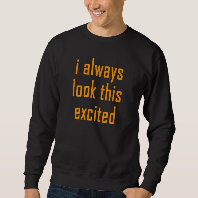 Sweatshirt Citation De Texte Sarcastique Je Regarde Toujours  (Devant)