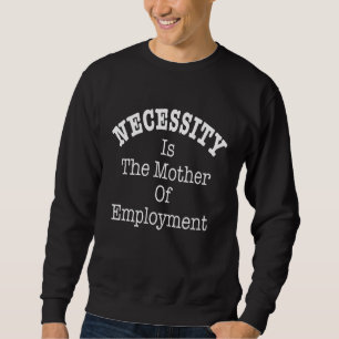 Sweatshirt Citation De Travail Amusant Nécessité Est La Mère