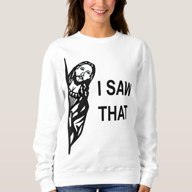 Sweatshirt Citation drôle Jésus Mème J'ai vu que chrétien sig (Devant)