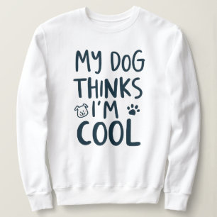 Sweatshirt Citation drôle Mon chien pense que je suis cool