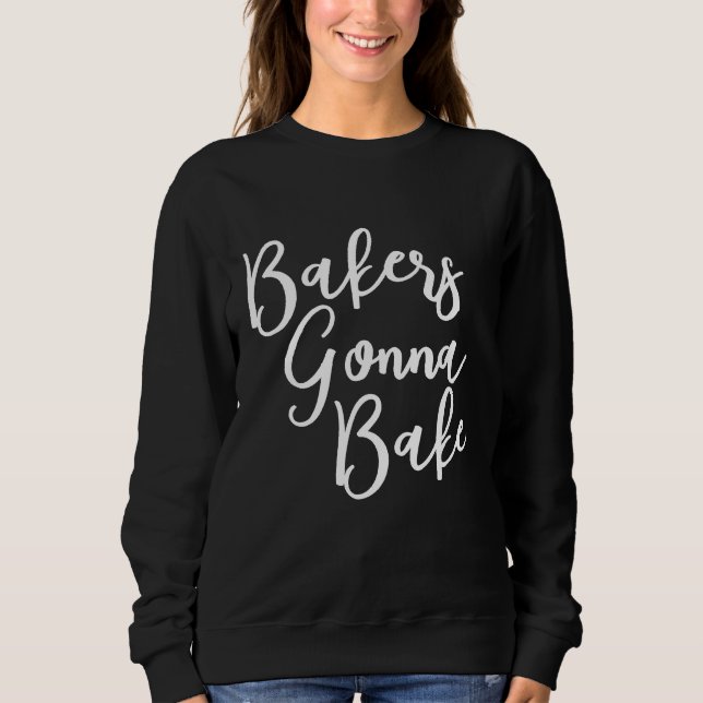 Sweatshirt Citation du chef de tendance Bakers Gonna Bake (Devant)