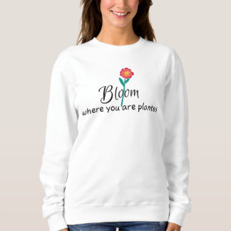 Sweatshirt Citation inspirante - Fleur où vous êtes planté