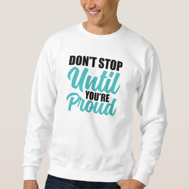 Sweatshirt Citation Motivationnelle "Ne vous arrêtez pas tant (Devant)