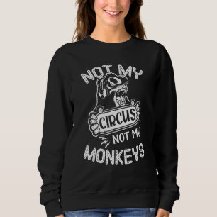 Sweatshirt Citation Pas Mon Cirque Pas Mes Singes Animal Sing