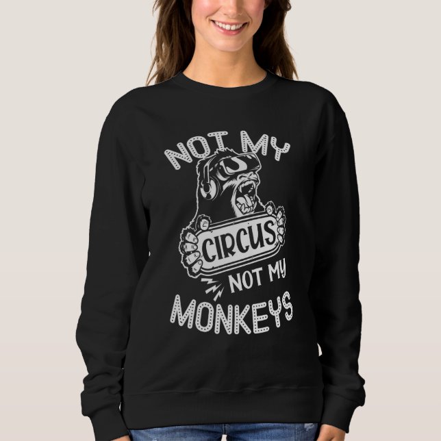 Sweatshirt Citation Pas Mon Cirque Pas Mes Singes Animal Sing (Devant)