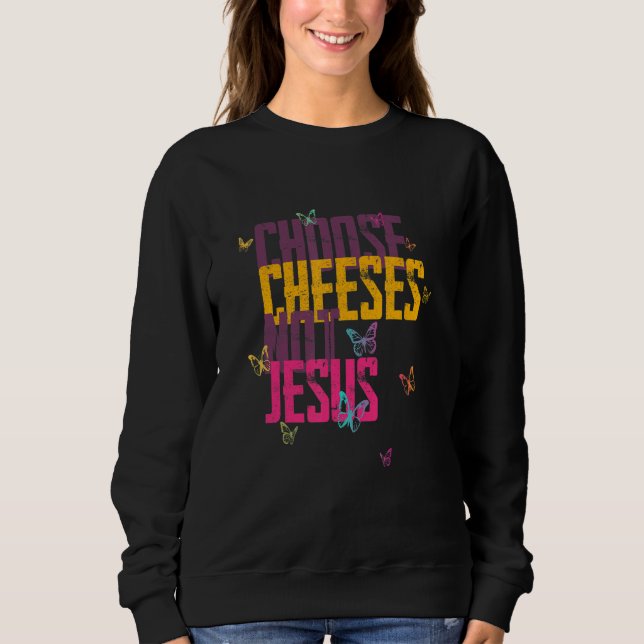 Sweatshirt Citation pour athées CHOISISSEZ LES FROMAGES PAS J (Devant)