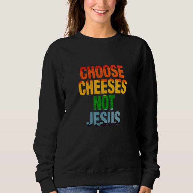 Sweatshirt Citation pour les athées CHOISISSEZ LES FROMAGES   (Devant)