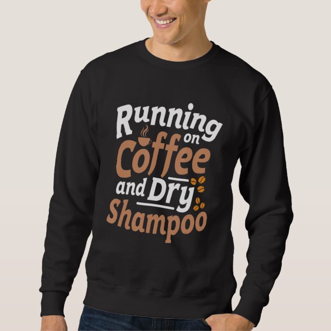 Sweatshirt Citation Sarcasme Au Café Et Shampooing Sec (Devant)