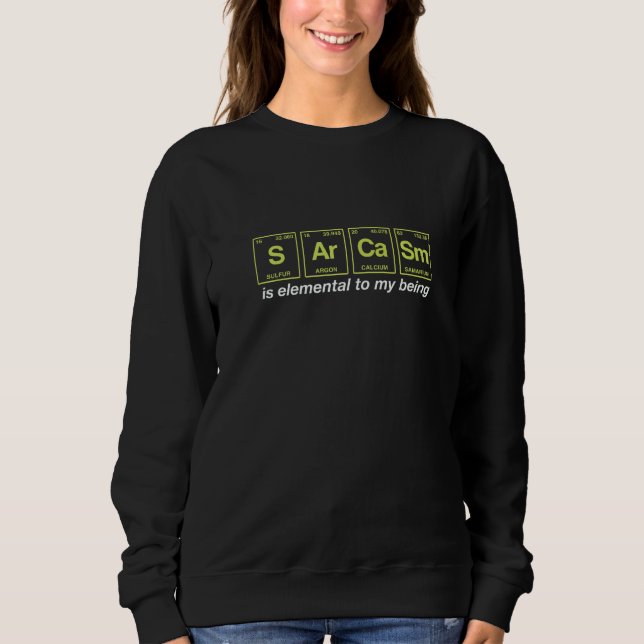 Sweatshirt Citation Sarcasme Écrite Dans Les Éléments De Tabl (Devant)