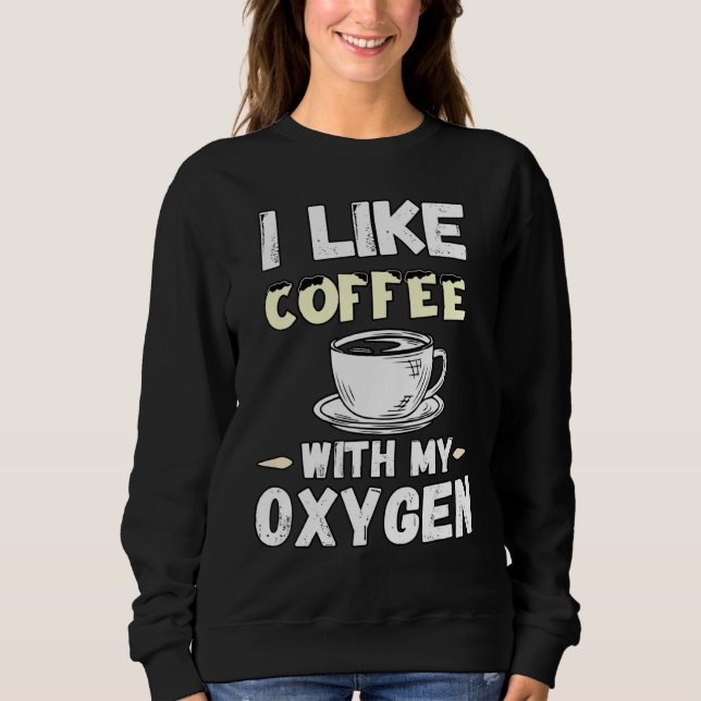 Sweatshirt Citations De Café Et D'Oxygène J'Aime Le Café Avec (Devant)