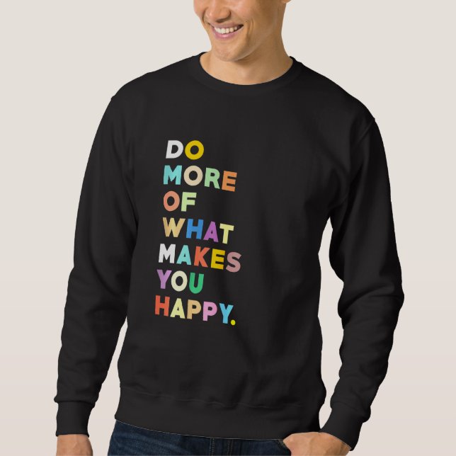 Sweatshirt Citations Inspirantes - Faites Ce Qui Vous Rend He (Devant)