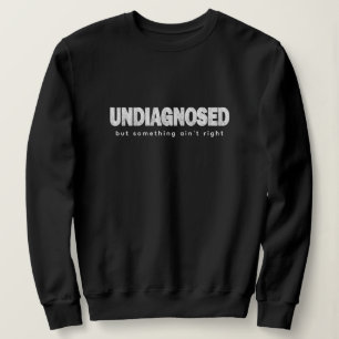Sweatshirt Citations non diagnostiquées et dire Imprimer drôl