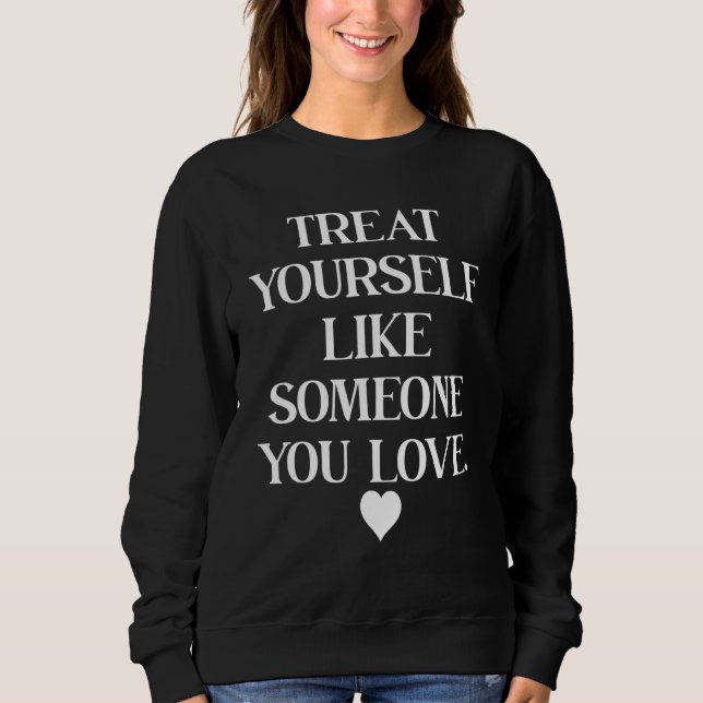 Sweatshirt Citations sur l'amour de soi,Traitez-vous comme qu (Devant)