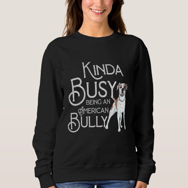 Sweatshirt Citer American Kinda Occupé Être Un Chien Bully (Devant)