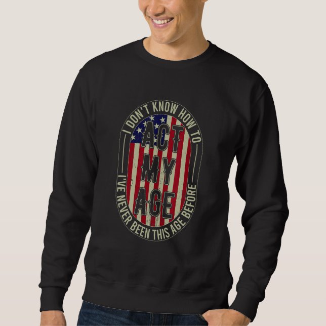 Sweatshirt Citez Mon Âge Je Ne Sais Pas Comment Agir Selon Mo (Devant)