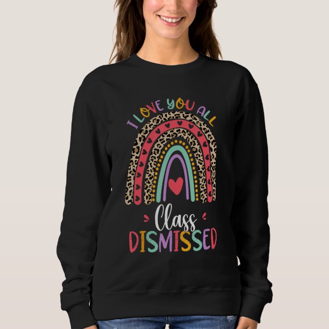 Sweatshirt Class Dismissed Last Day Of School Rainbow Leopard (Devant)