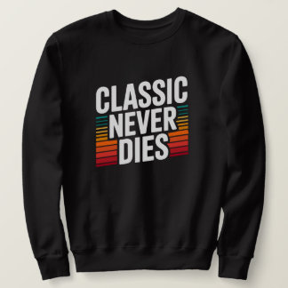 Sweatshirt Classic Never Dies Retro Vintage 